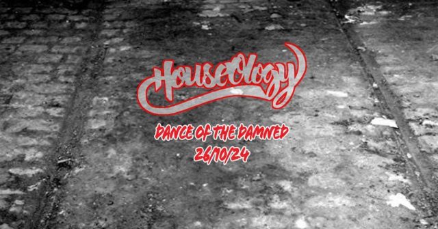 Houseology Presents – Dance of the Damned