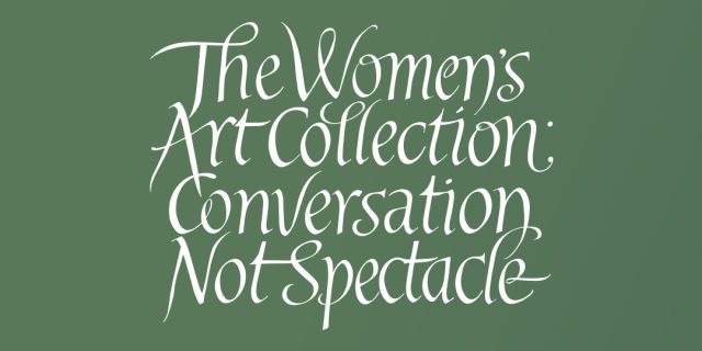 The Women’s Art Collection: Conversation Not Spectacle